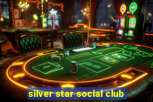 silver star social club